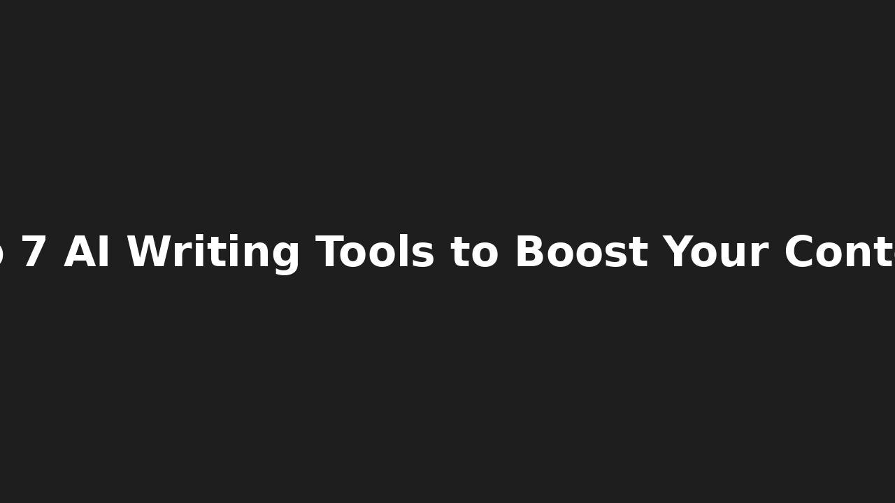 “Top 7 AI-Powered Writing Tools to Instantly Boost Your Content”